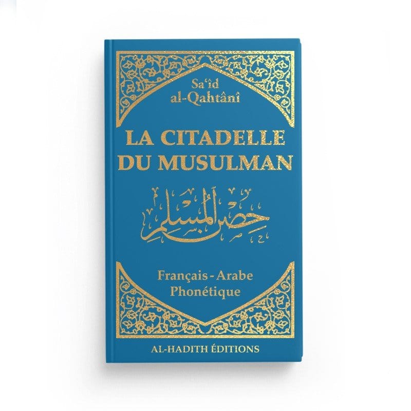 La citadelle du musulman de Sa‘îd al-Qahtânî Al-Hadîth Livre > Islam > Invocations (Dou'as) > Citadelle du Musulman Bleu 9782875452665 Librairie Musulmane Al-imen