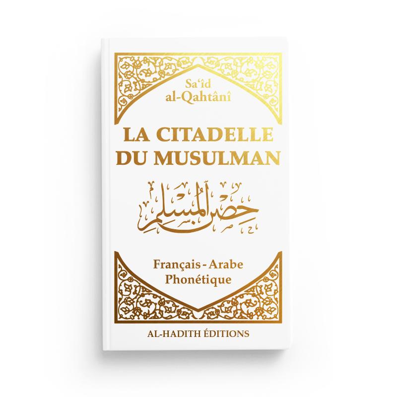La citadelle du musulman - Sa‘îd  al-Qahtânî - Français - arabe - phonétique - BLANC - Editions Al-Hadîth Al-Hadîth Livre > Islam > Invocations (Dou'as) > Citadelle du Musulman Librairie Musulmane Al-imen