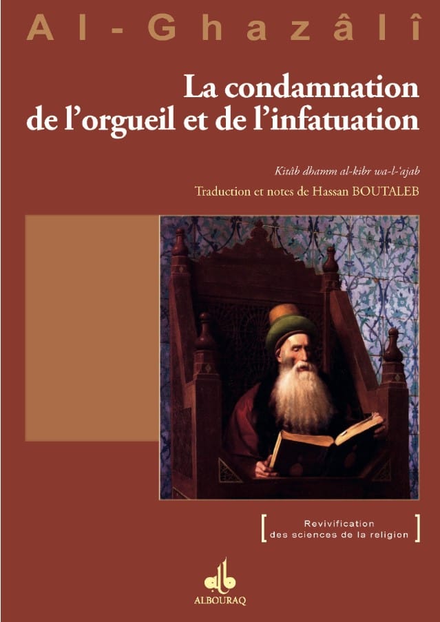 La Condamnation de l'orgueil et de l'infatuation — Abu Hamid Al Ghazali | Éditions Al Bouraq Al Bouraq Livre > Islam > Foi et Spiritualité 9782841619436 Librairie Musulmane Al-imen