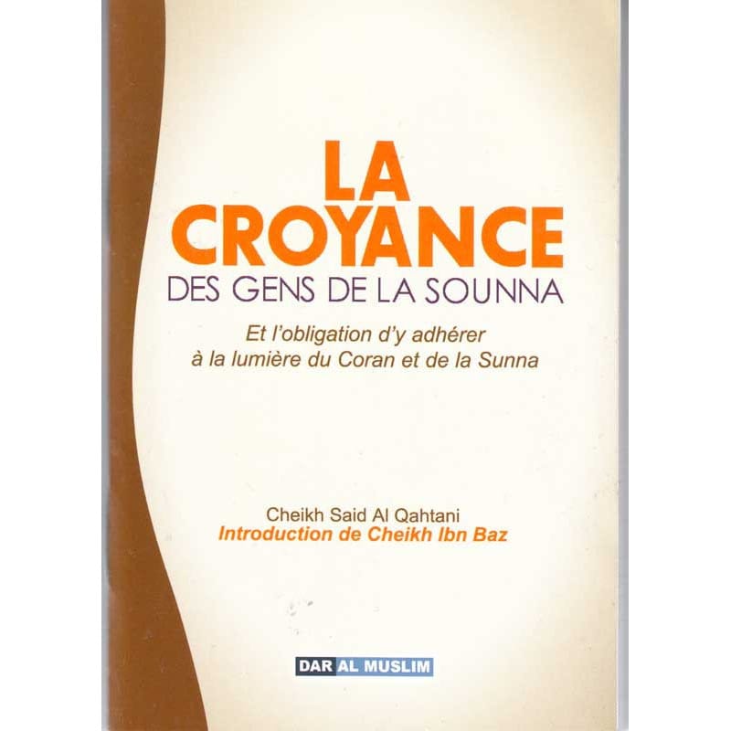 La Croyance des gens de la Sounna - Cheikh Said Al Qahtani - Dar Al Muslim Dar Al-Muslim Livres > Islam > Coran 9782917113790 Librairie Musulmane Al-imen