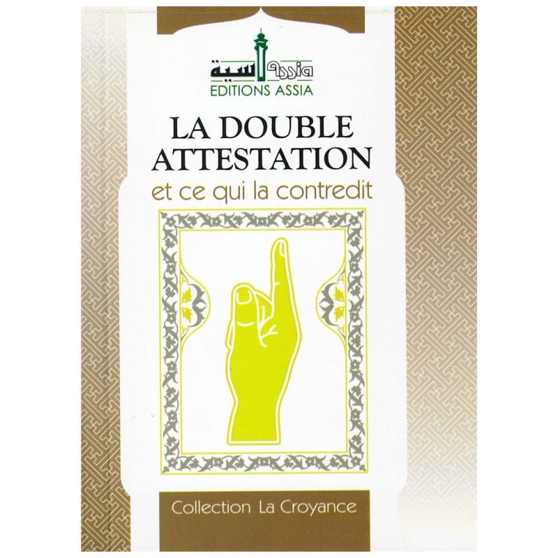 La double attestation et ce qui la contredit — Assia Assia Livre > Islam > Tawhid / Aqidah (Croyance) 9782350060156 Librairie Musulmane Al-imen