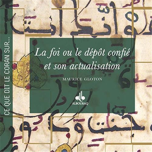 La foi ou le dépôt confié et son actualisation — Maurice Gloton Al Bouraq Livre > Islam > Foi et Spiritualité 9791022501620 Librairie Musulmane Al-imen