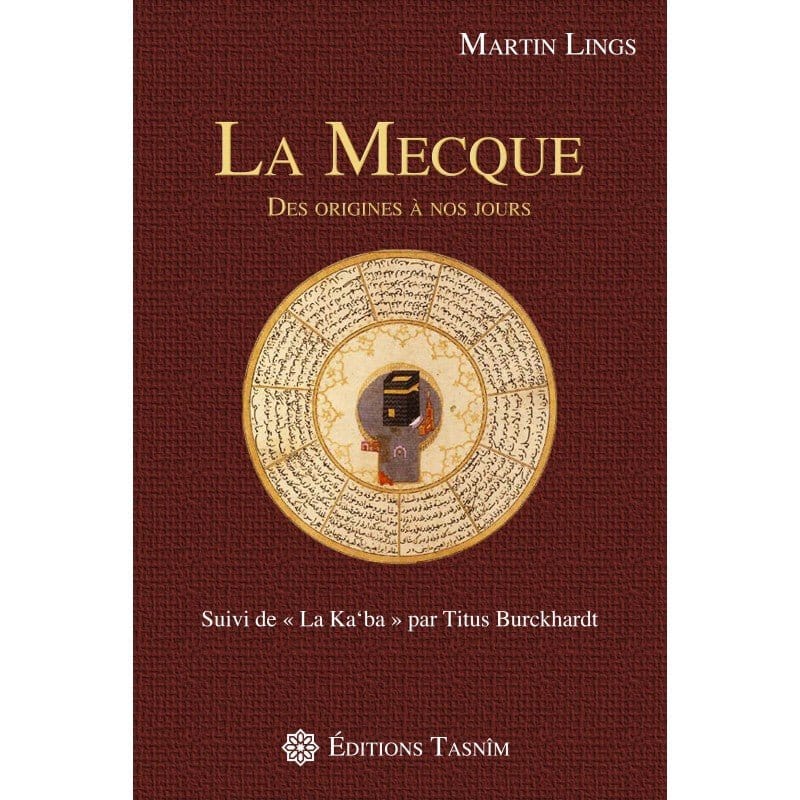 La Mecque des origines à nos jours Tasnîm Livre > Islam > Histoire du monde arabo-musulman 9782953220094 Librairie Musulmane Al-imen