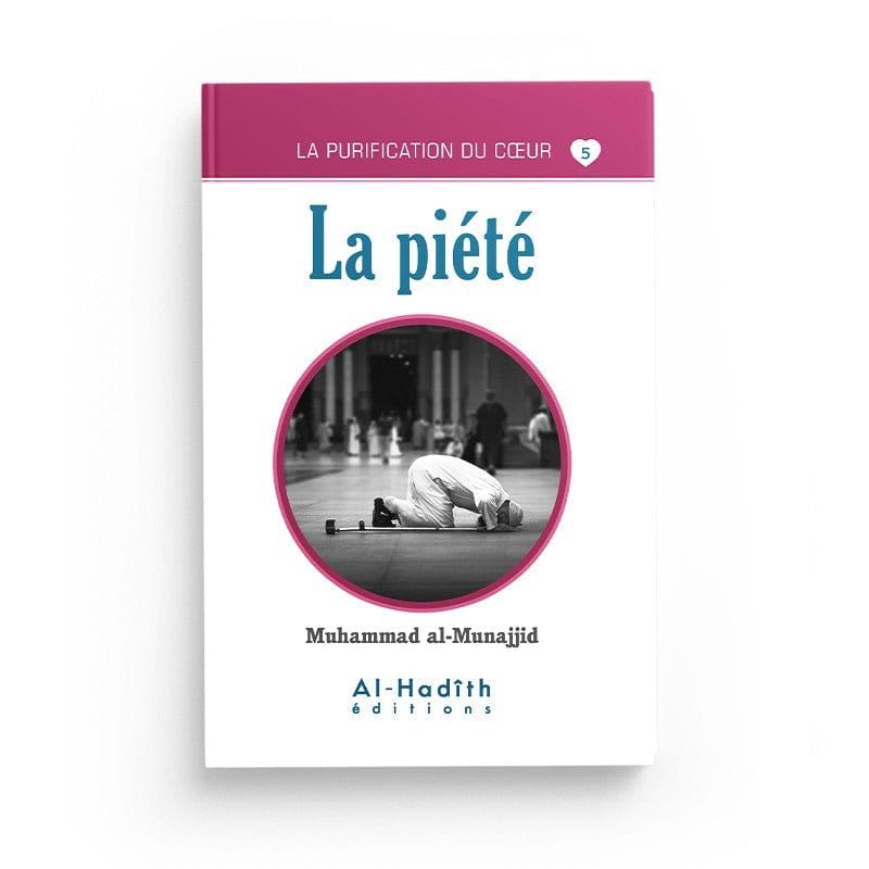La piété - Muhammad al-Munajjid (collection munajjid) Al-Hadîth Livre > Islam > Foi et Spiritualité 9782875450630 Librairie Musulmane Al-imen