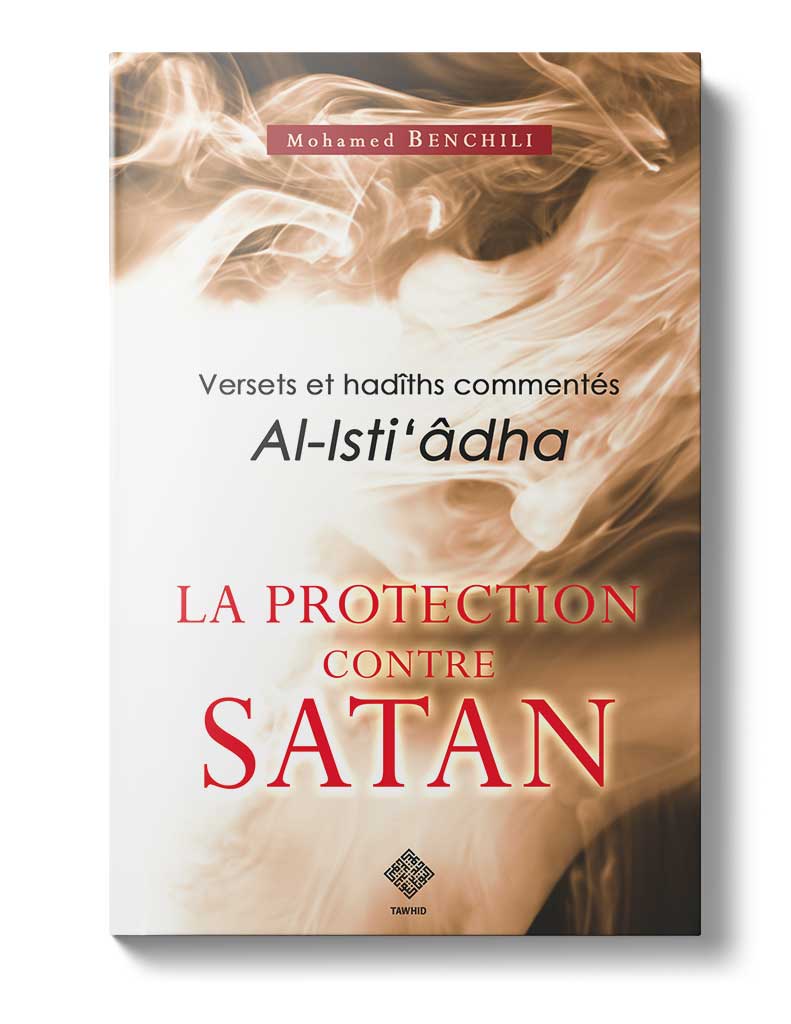 La protection contre Satan - Éditions Tawhid Tawhid Livre > Islam > Tawhid / Aqidah (Croyance) 9782848621593 Librairie Musulmane Al-imen