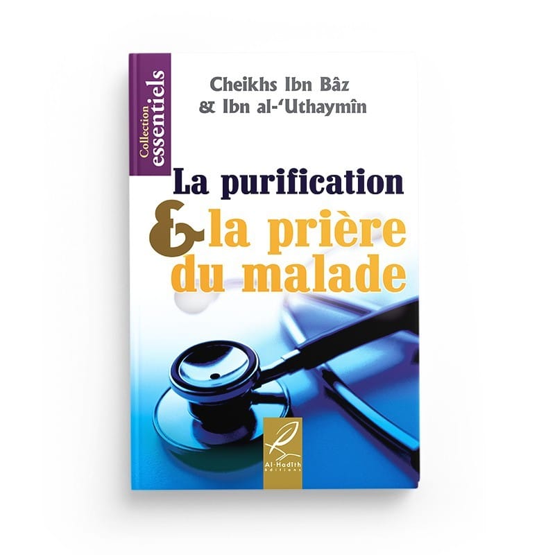 La purification &amp; la prière du malade - Ibn Bâz &amp; Ibn al-'Uthaymîn - Editions Al hadith - éditions Al-Hadîth Al-Hadîth Livre > Islam > Foi et Spiritualité 9782492026027 Librairie Musulmane Al-imen
