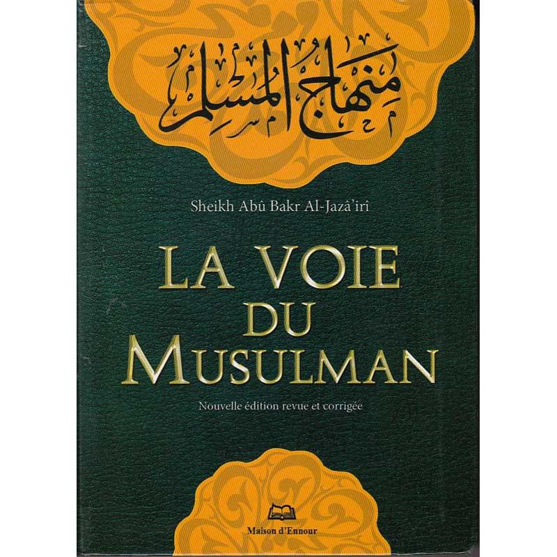 La voie du musulman - format poche (17X12 cm) - français d'après Abu Bakr Al-Jazairi Maison d'Ennour Livre Islam Hadith (Traditions Prophétiques) 9782910891015 Librairie Musulmane Al-imen
