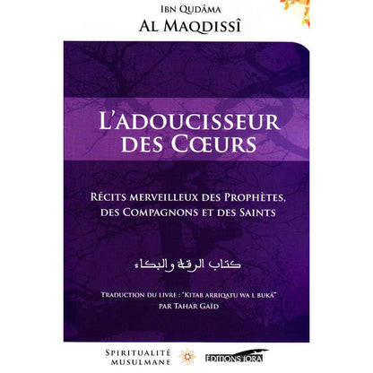 L'Adoucisseur des Cœurs - Récits merveilleux des Prophètes, des Compagnons et des Saints, de Ibn Qudâma al Maqdissî Al - imen