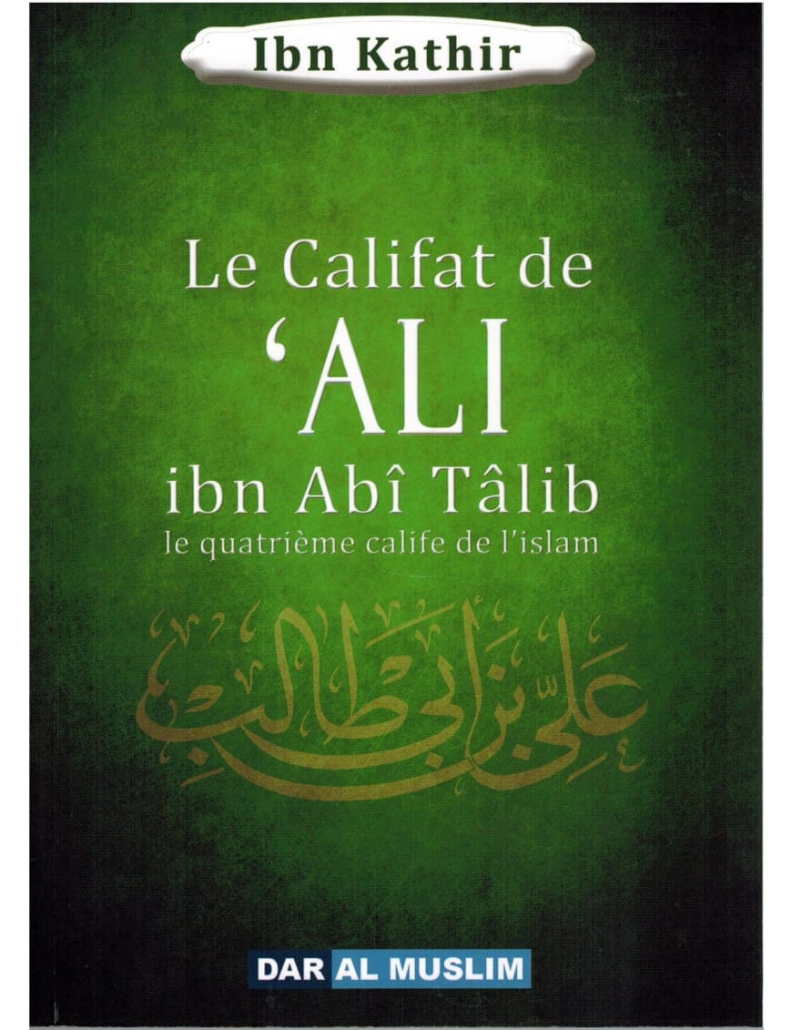 Le califat de Ali Ibn Abî Tâlib le quatrième calife de l'islam - Dar Al-Muslim Dar Al-Muslim Livre > Islam > Biographie 9782356353757 Librairie Musulmane Al-imen