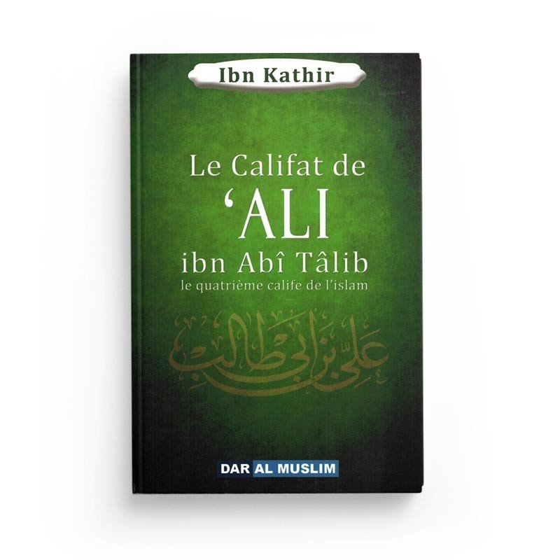 Le califat de 'ALI ibn Abî Tâlib le quatrième calife de l'islam disponible chez Al - imen