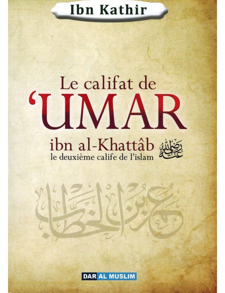 Le califat de Umar Ibn Al-Khattab, le deuxième Calife de l'Islam - Ibn Kathîr - Dar Al-Muslim Dar Al-Muslim Livre > Islam > Prophètes et Compagnons 9782356354037 Librairie Musulmane Al-imen
