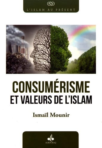 Le Consumérisme et les valeurs de l'islam — Ismail Mounir | Al Bouraq Al Bouraq Livre > Islam > Foi et Spiritualité 9791022501712 Librairie Musulmane Al-imen
