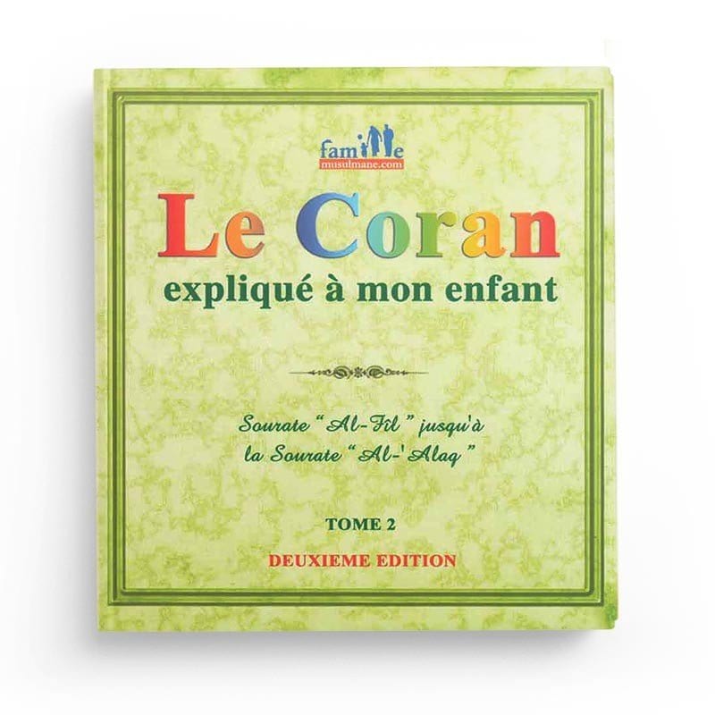 Le Coran expliqué à mon enfant - Tome 2 -  Sourate "l'Adhérence" jusqu'à la sourate "l'Eléphant" Sana Livre Islam Enfant 9782356335784 Librairie Musulmane Al-imen