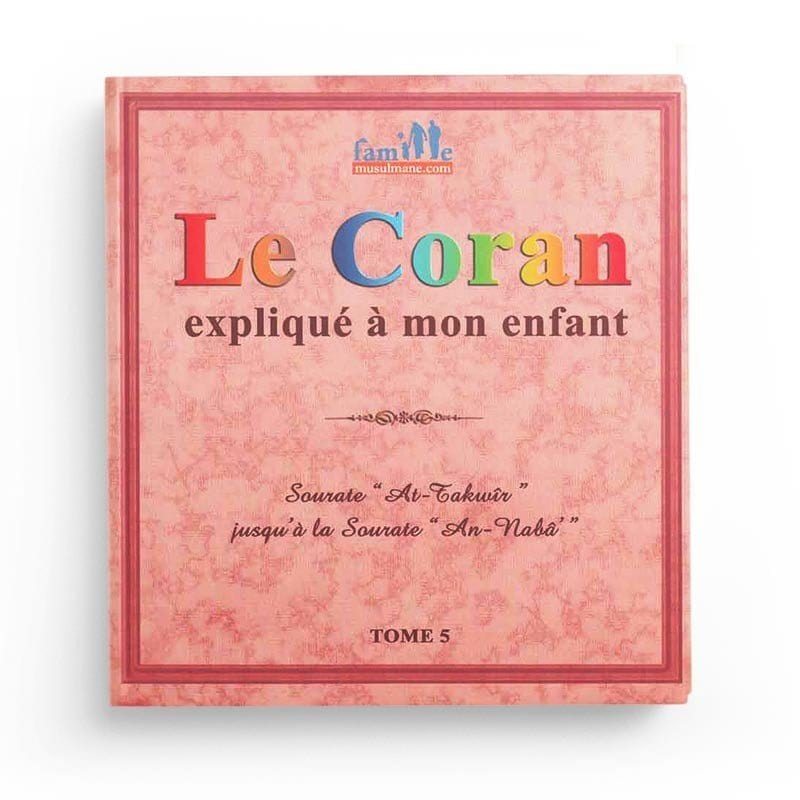 Le Coran expliqué à mon enfant - Tome 5 - Sourate At-Takwîr jusqdu'à la Sourate An-Nabâ Sana Livre Islam Enfant 9782356335814 Librairie Musulmane Al-imen