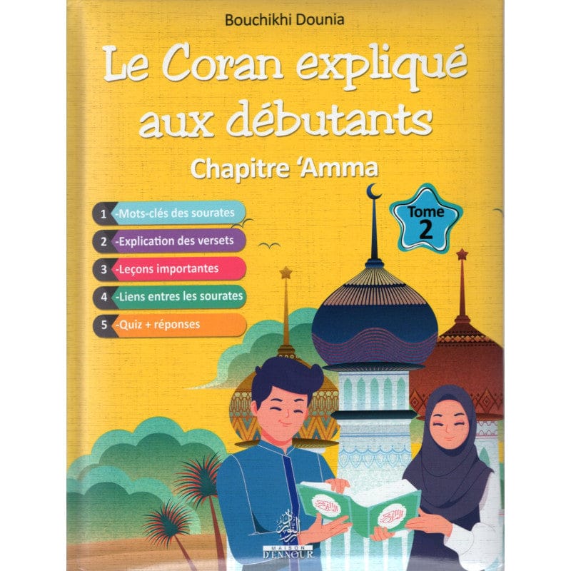 Le Coran expliqué aux débutants Tome 2 — Chapitre 'Amma — Dounia Bouchikhi | Éditions Maison d'Ennour Maison d'Ennour Livre Islam Enfant 9782752401038 Librairie Musulmane Al-imen