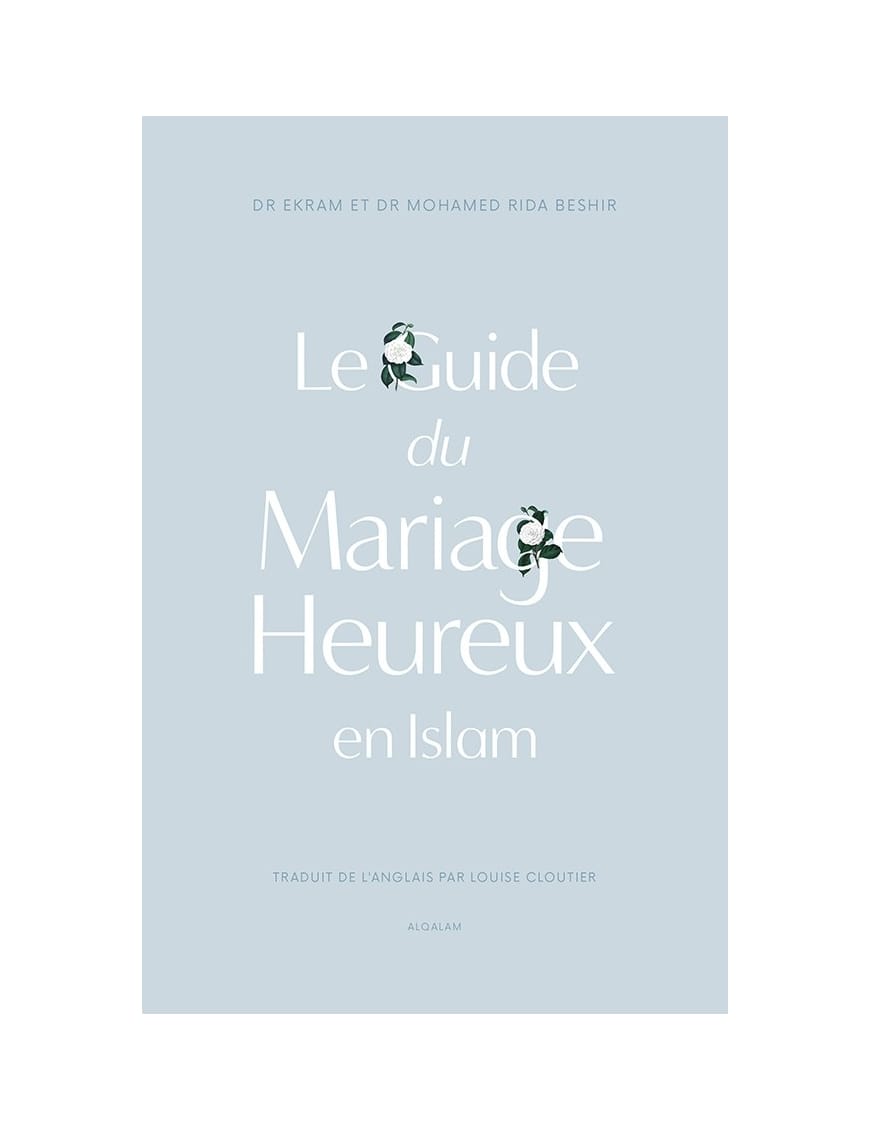 Le guide du Mariage heureux en Islam - Dr Ekram & Dr Mohamed Rida Beshir - Al Qalam - Éditions Al Qalam Al Qalam Livre Islam Mariage 9791092883367 Librairie Musulmane Al-imen
