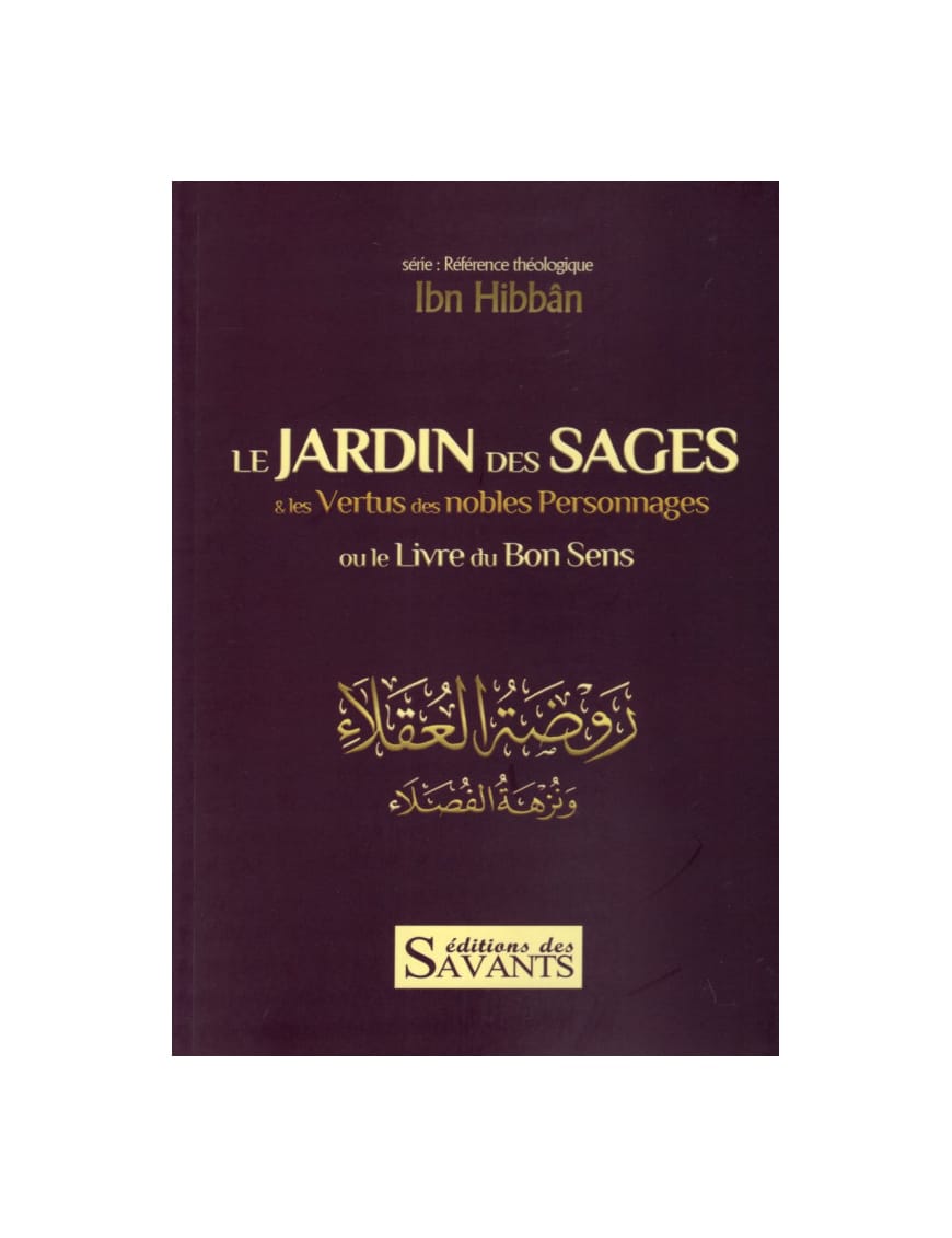 Le jardin des sages & les vertus des nobles personnages : le livre du bon sens - Ibn Hibban - Des Savants - Éditions Universel Universel Livre > Islam > Foi et Spiritualité 9782911546259 Librairie Musulmane Al-imen