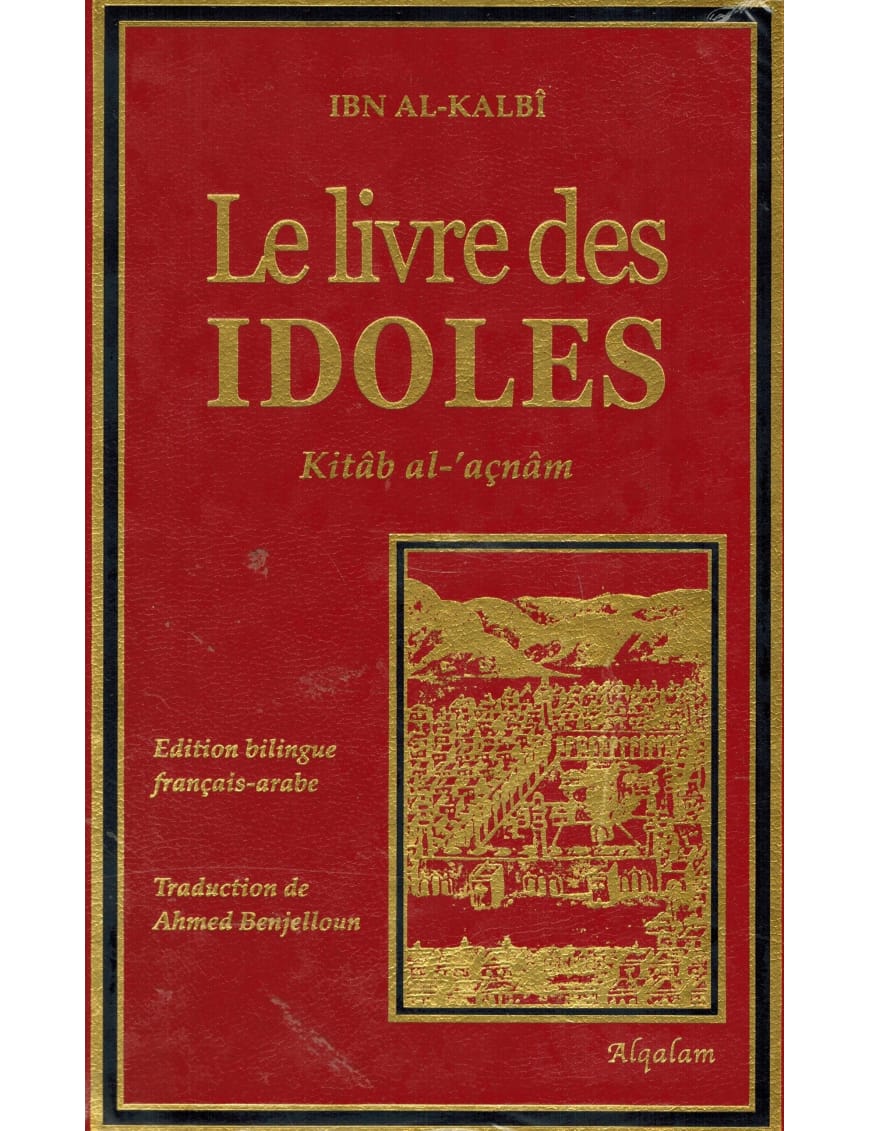 Le livre des idoles - Kitâb Al-'açnâm - al Qalam - Éditions Al Qalam Al Qalam Livre > Islam > Histoire du monde arabo-musulman 9791092883015 Librairie Musulmane Al-imen