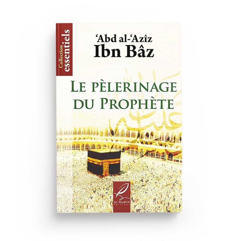 Le pélerinage du prophète - Abd al - 'Azîz Ibn Bâz - Editions Al hadith Al - imen