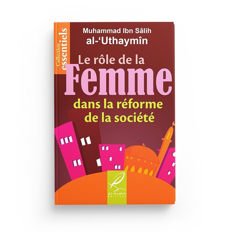 Le rôle de la femme dans la réforme de la société - Muhammad Ibn Sâlih al - Uthaymîn - Editions Al hadith - Livres par édition par Al - Hadîth disponible chez Al - imen