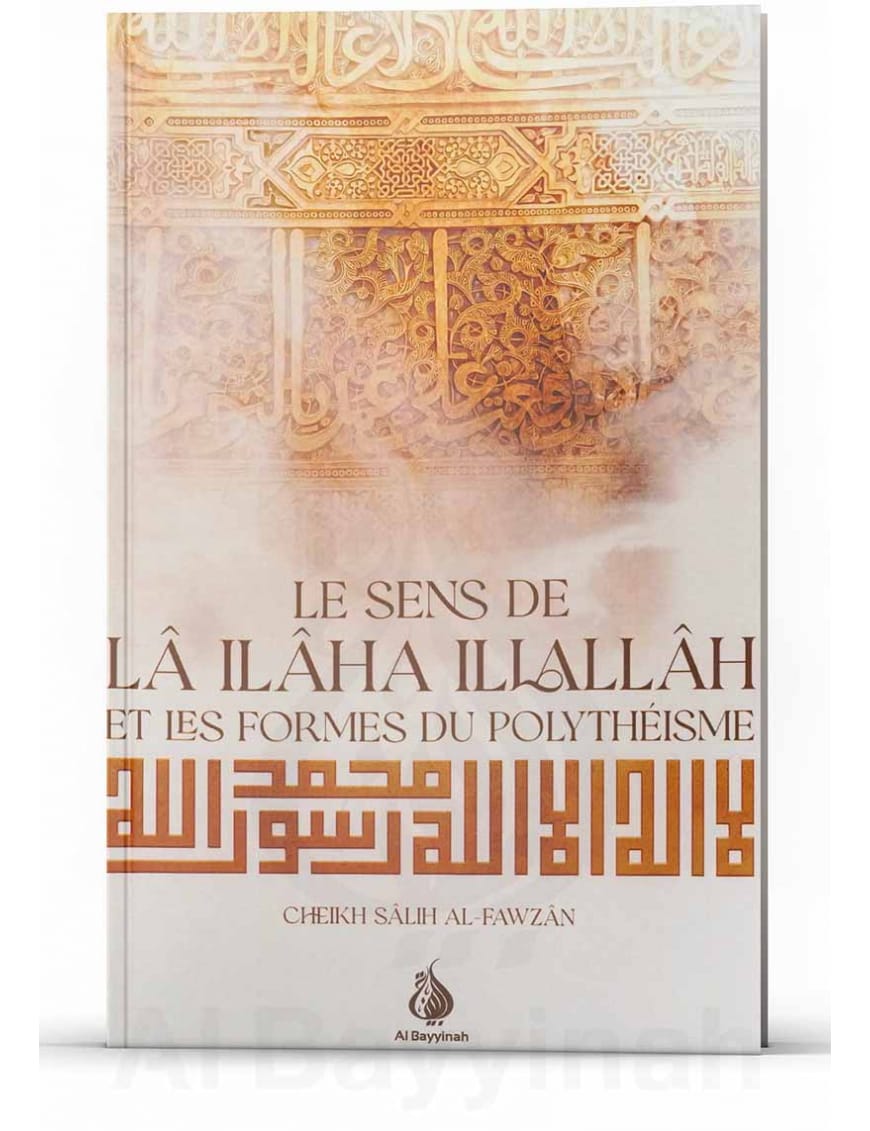 Le sens de lâ ilâha illallâh et les formes du polythéisme - Cheikh Salih al-Fawzan - Al Bayyinah Al-Bayyinah Livre > Islam 9782902526369 Librairie Musulmane Al-imen
