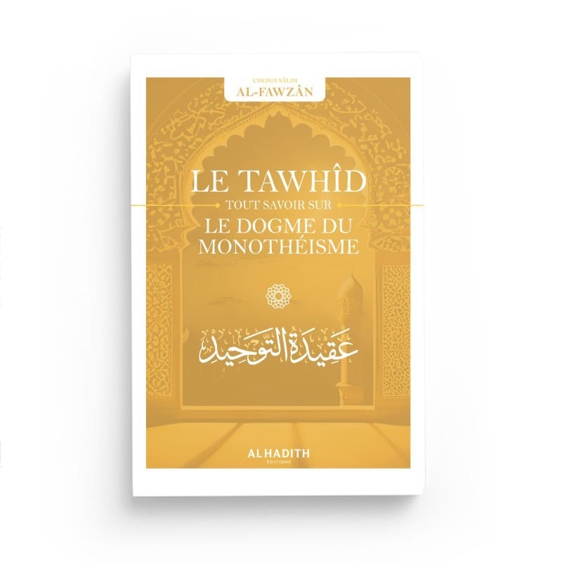 Le Tawhîd tout savoir sur le dogme du monothéisme - Sâlih Ibn Fawzân - Editions Al hadith - éditions Al-Hadîth Al-Hadîth Livre > Islam > Tawhid / Aqidah (Croyance) 9782875453754 Librairie Musulmane Al-imen