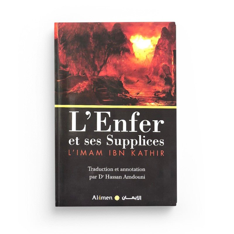 L'Enfer et ses Supplices - Imâm Ibn Kathîr - Al - Imen - Livres par édition par Al - imen disponible chez Al - imen