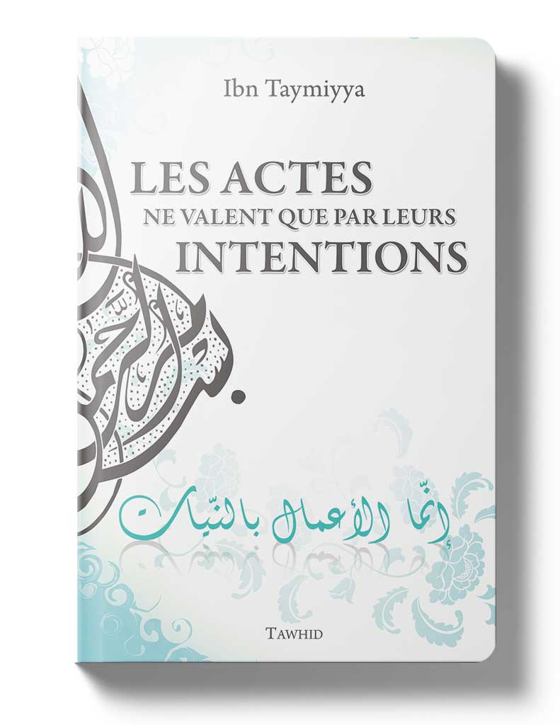 Les actes ne valent que par leurs intentions - Éditions Tawhid Tawhid Livre > Islam > Foi et Spiritualité 9782848622514 Librairie Musulmane Al-imen