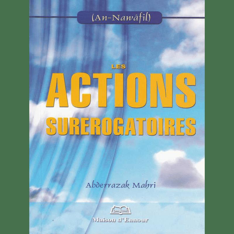 Les Actions Surérogatoires en Islam — Abderrazak Mahri | Éditions Maison d'Ennour Maison d'Ennour Livres > Islam > Prière (Salat) 9782752400550 Librairie Musulmane Al-imen