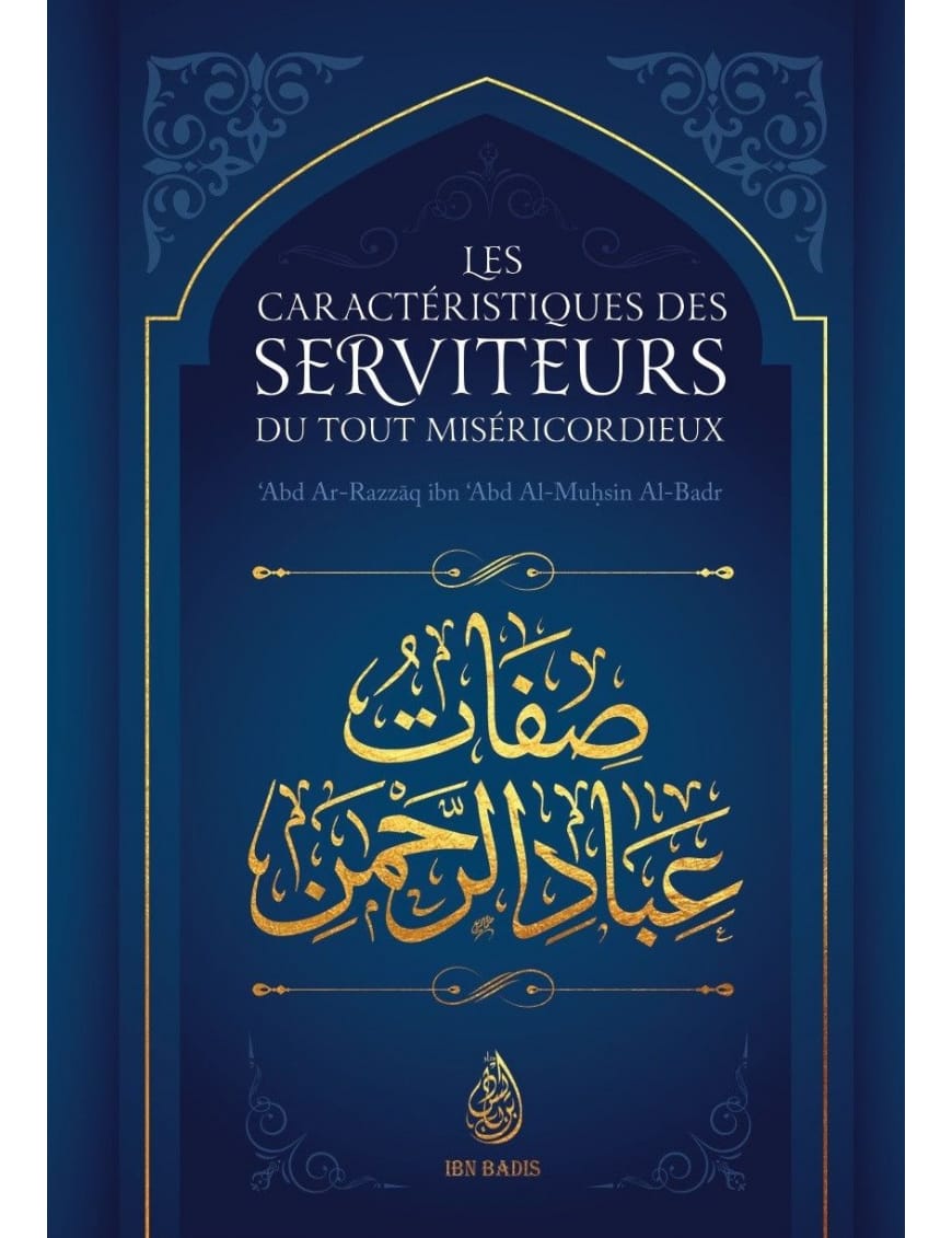 Les caractéristiques des serviteurs du Tout Miséricordieux - Abd ar Razzaq al Badr - Ibn Badis - Ibn Badis Éditions Ibn Badis Livre > Islam > Tawhid / Aqidah (Croyance) 9791091925914 Librairie Musulmane Al-imen