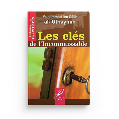 Les clés de l'inconnaissable - Muhammad Ibn Sâlih al - 'Uthaymin - Editions Al hadith Al - imen