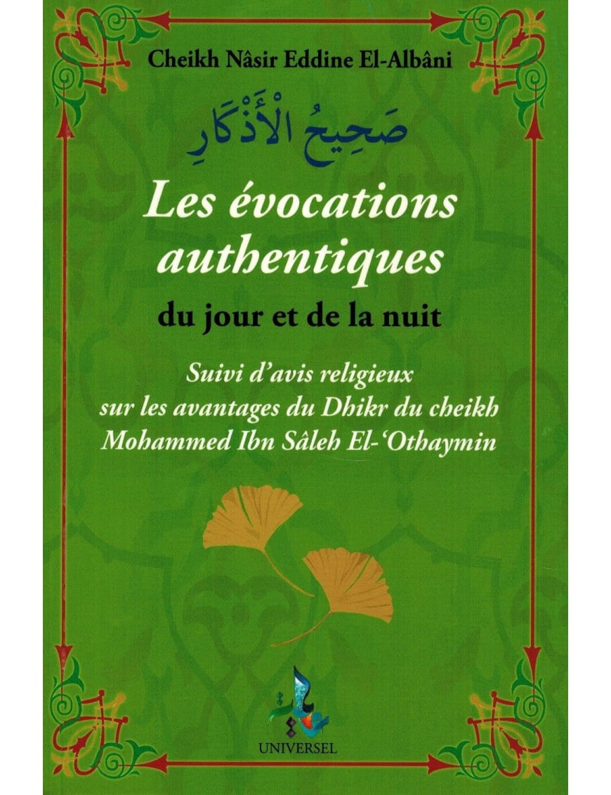 Les évocations authentiques du jour et de la nuit - Cheikh Al-Albânî - Universel - Éditions Universel Universel Livres > Islam > Invocations (Dou'as) 9782369590149 Librairie Musulmane Al-imen