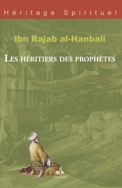Les héritiers des prophètes — Ibn Rajab Al-Hanbali | Éditions Al Bouraq Al Bouraq Livre > Islam > Foi et Spiritualité 9782841613830 Librairie Musulmane Al-imen