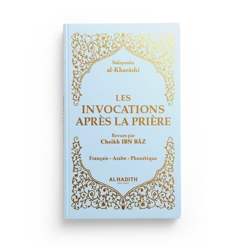 Les invocations après la prière - Sulaymân al-Kharâshî - Editions Al hadith Al-Hadîth Livres > Islam > Invocations (Dou'as) Bleu Ciel 9782875451729 Librairie Musulmane Al-imen