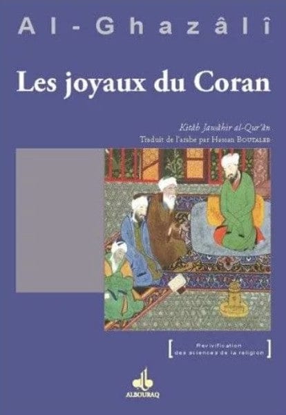Les Joyaux du Coran et ses perles (Jawâhir al-Qur'ân) — Abu Hamid Al Ghazali | Éditions Al Bouraq Al Bouraq Livre > Islam 9782841616947 Librairie Musulmane Al-imen