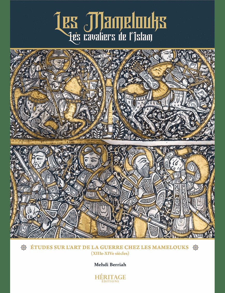 Les Mamelouks, les cavaliers de l'Islam - Mehdi Berriah - éditions Héritage - Al-Bayyinah Al-Bayyinah Livre > Islam > Histoire du monde arabo-musulman 9782957694310 Librairie Musulmane Al-imen