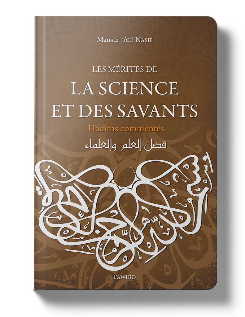 Les mérites de la science et des savants - Éditions Tawhid Tawhid Livre > Islam > Tawhid / Aqidah (Croyance) 9782848621890 Librairie Musulmane Al-imen