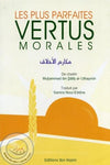 Les plus parfaites vertus morales de Muhammad Ibn Salih al - Uthaymin Nouvelle Al - imen