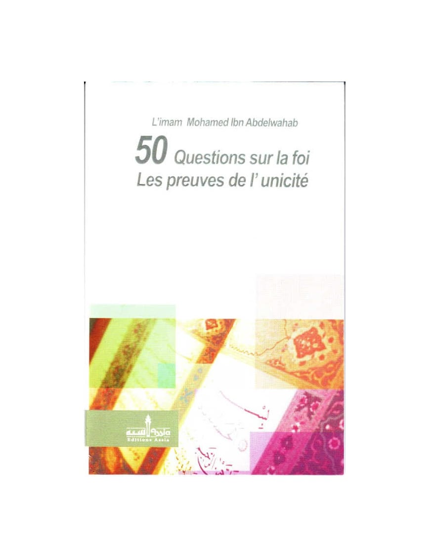 Les preuves de l'unicité - 50 questions sur la foi - Mohammed Ibn Abdelwahab - Assia - Éditions Assia Assia Livre > Islam > Tawhid / Aqidah (Croyance) 9782350060248 Librairie Musulmane Al-imen