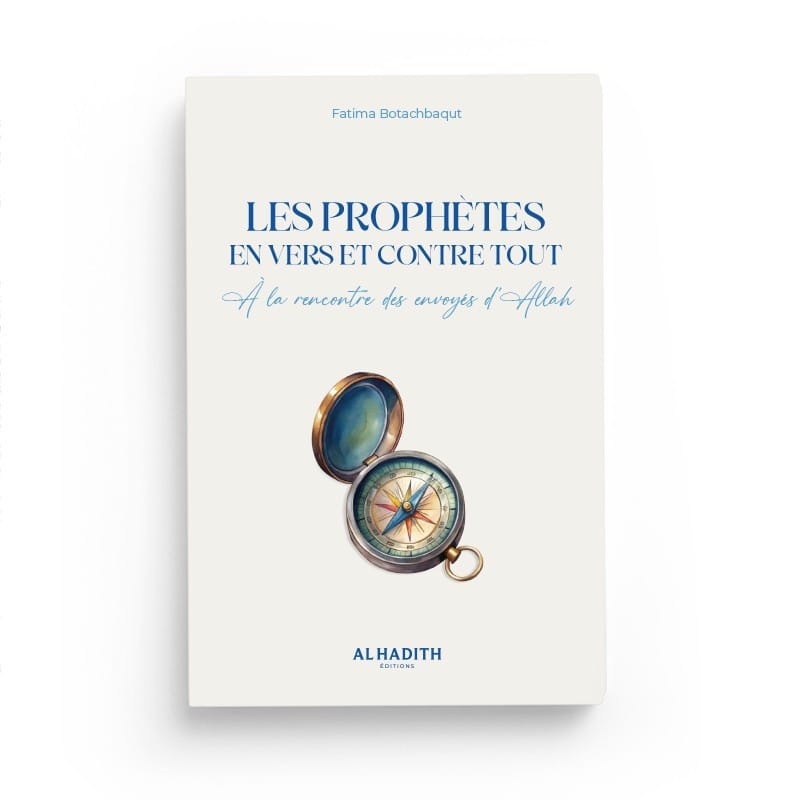 LES PROPHÈTES EN VERS ET CONTRE TOUT - À la rencontre des envoyés d 'Allah - Fatima Botachbaqut - éditions Al-Hadîth Al-Hadîth Livre > Islam 9782875453877 Librairie Musulmane Al-imen