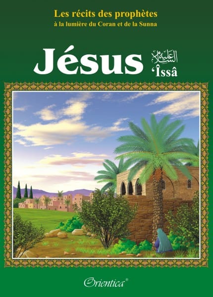 Les Récits des Prophètes : Histoire du Prophète Jésus ('Issâ) — Orientica | Livre Islam illustré Orientica Livre Islam Enfant 9782356350183 Librairie Musulmane Al-imen