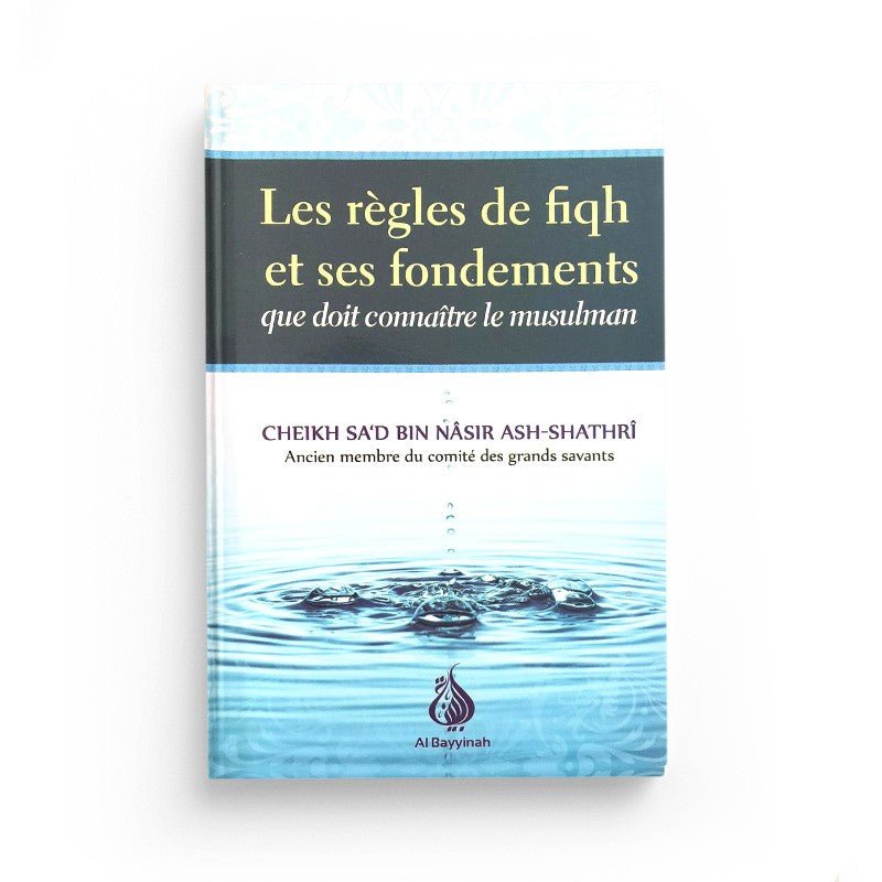 Les règles de Fiqh et ses fondements que doit connaître le musulman - Livres par édition par Al - Bayyinah disponible chez Al - imen