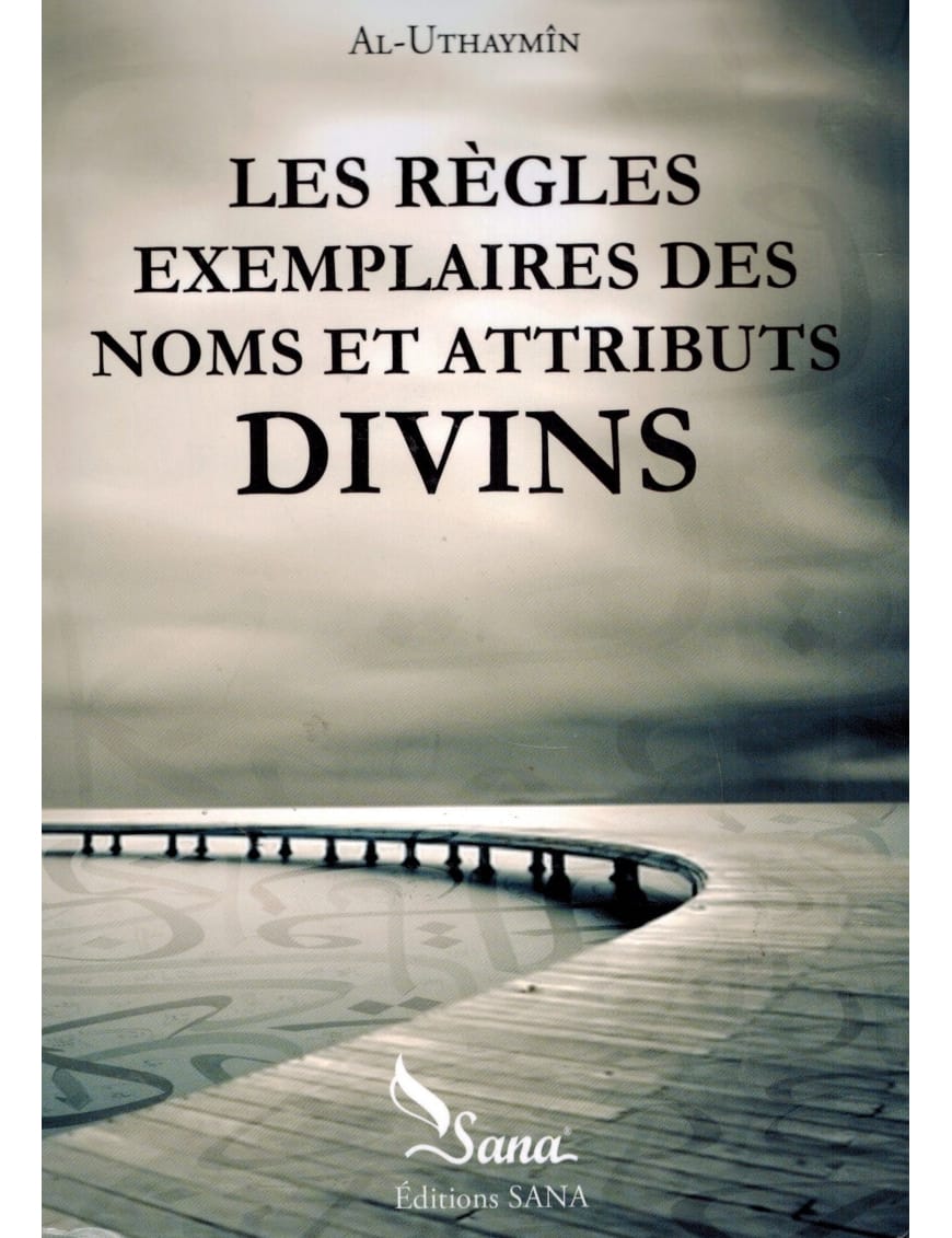 Les règles exemplaires des noms et attributs divins - Al-Uthaymîn - Sana Sana Livre > Islam > Tawhid / Aqidah (Croyance) 9782356335180 Librairie Musulmane Al-imen