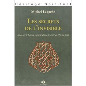 Les secrets de l'invisible : Essai sur le Grand Commentaire de Fakhr Al - Dîn al - Râzî Al - imen