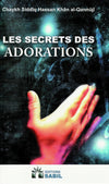 Les secrets des adorations - Chaykh Siddîq HAssan khân Al - Qannûjî disponible chez Al - imen