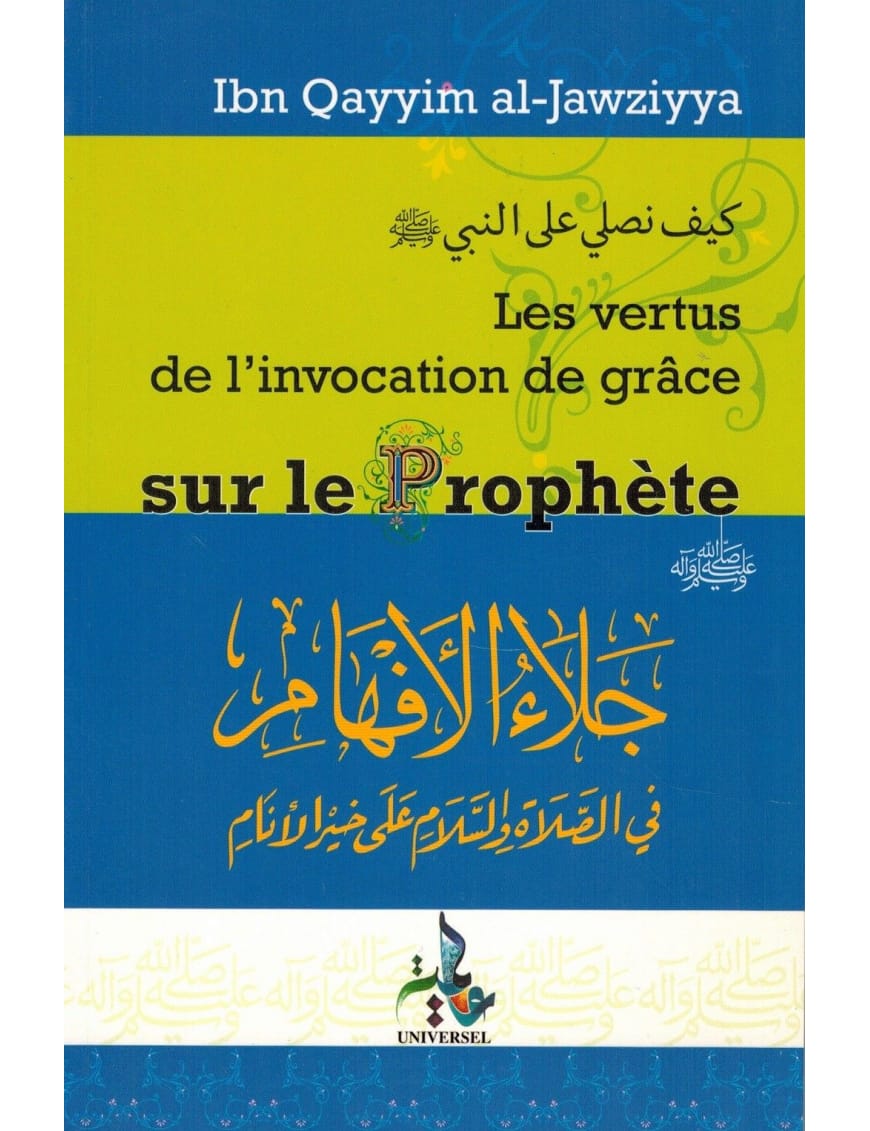Les vertus de l'invocation de grâce sur le Prophète - Ibn Qayyim Al-Jawziyya - Universel - Éditions Universel Universel Livre > Islam 9782911546082 Librairie Musulmane Al-imen