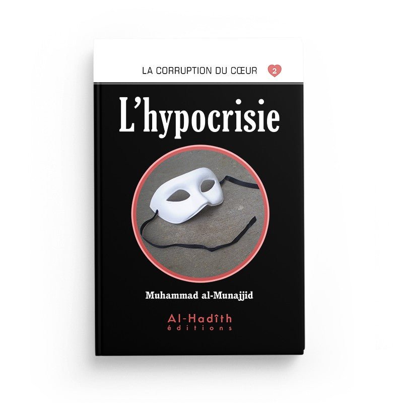 L'hypocrisie - Muhammad al - Munajjid - éditions Al - Hadîth - Livres par édition par Al - Hadîth disponible chez Al - imen