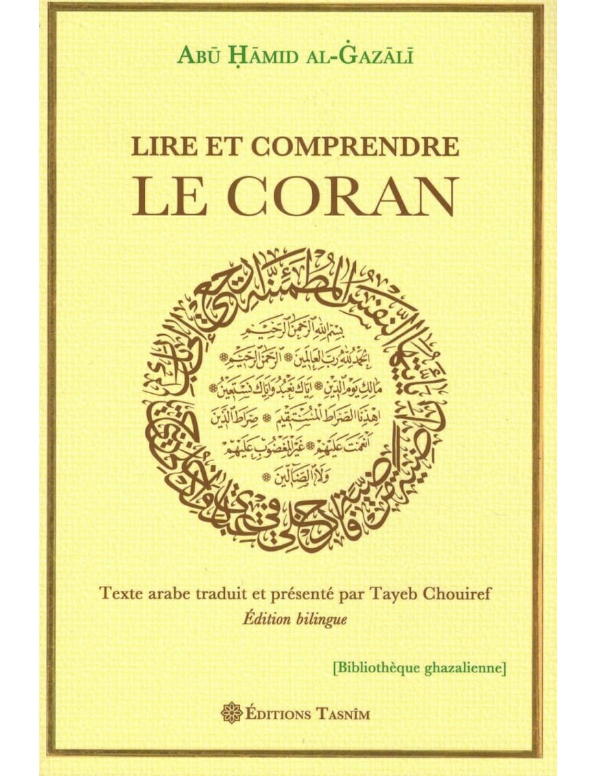 Lire et Comprendre Le Coran - Abû Hamîd Al-Ghazâlî - Editions Tasnîm - Éditions Iqra Iqra Livres > Islam > Introduction ou Nouveau Converti 9782848623801 Librairie Musulmane Al-imen