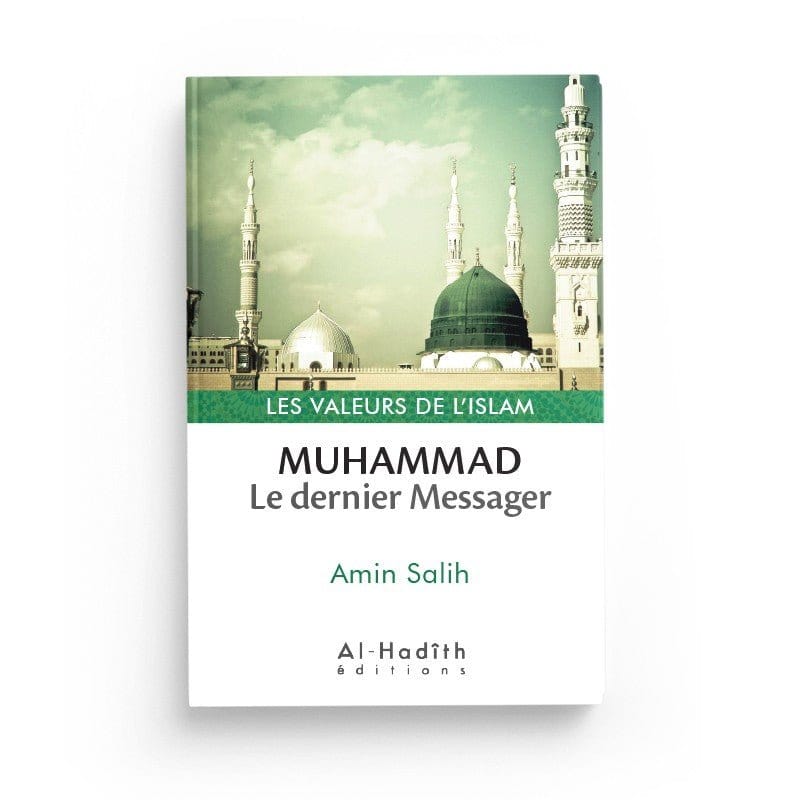Muhammad, le dernier Messager - Amin Salih (collection les valeurs de l'islam) Editions al hadith Al-Hadîth Livres > Islam > Introduction ou Nouveau Converti 9782875453006 Librairie Musulmane Al-imen