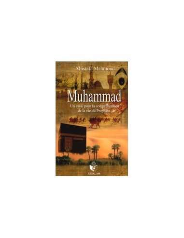 Muhammad : un Essai pour la Compréhension de la Vie du Prophète - Mustafa Mahmoud - Essalam - Livres par édition par Essalam disponible chez Al - imen